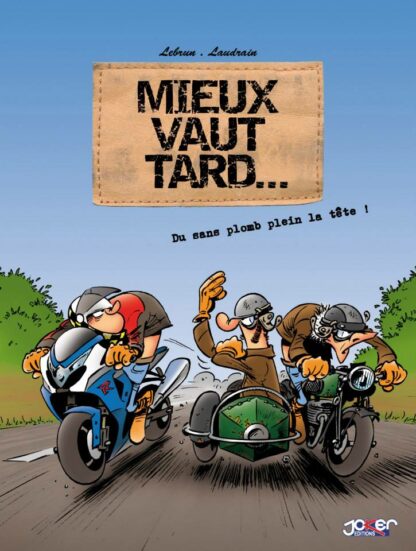 Mieux vaut tard... tome 1 - Du sans plomb plein la tête !