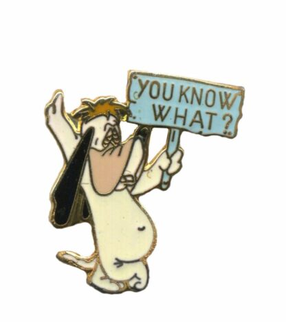 Droopy pancarte "You Know What ?" Tex Avery : Pin's Démons et Merveilles