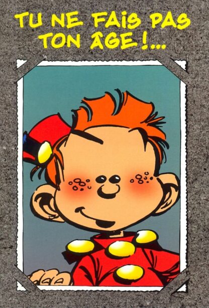 Le Petit Spirou : Carte Postale : Tu ne fais pas ton âge!... Mais tu t'intéresses toujours à tout ! Joyeux anniversaire !