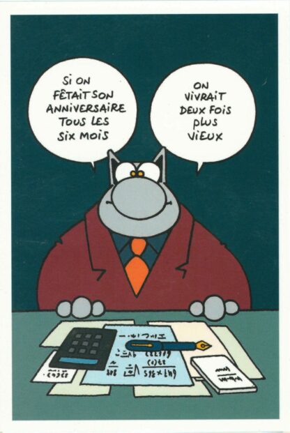 Le Chat : Carte Postale : 'Si on fêtait son anniversaire tous les six mois. On vivrait deux fois plus vieux.'