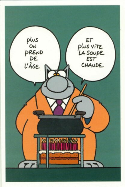 Le Chat : Carte Postale : Meilleurs voeux pour toute la vie'Plus on prend de l'âge et plus vite la soupe est chaude'