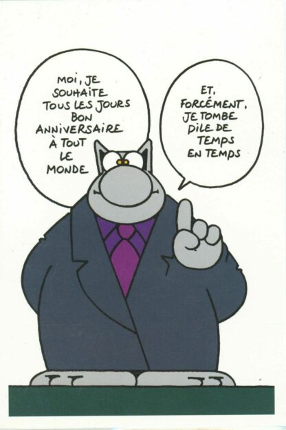Le Chat : Carte Postale : 'Moi, je souhaite tous les jours bon anniversaire à tout le monde. Et forcément, je tombe pile de temps en temps'