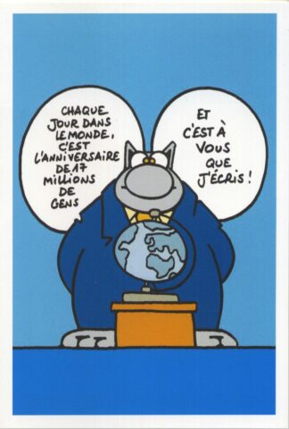 Le Chat : Carte Postale : 'Chaque jour dans le monde, c'est l'anniversaire de 17 millions de gens. Et c'est à vous que j'écris !'