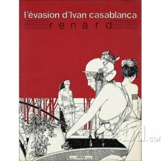 L'évasion d'Ivan Casablanca : Tirage de Tête (Editions Jonas) 1986 signé par Renard