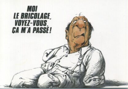 Serre, Carte postale, Moi le bricolage, voyez-vous, ca m'a passé!