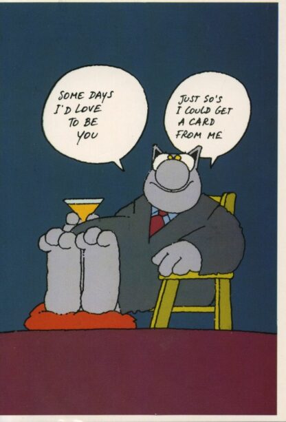 Le chat : Carte Postale : Some days I'd love to be you juste so's I'could get a card from me
